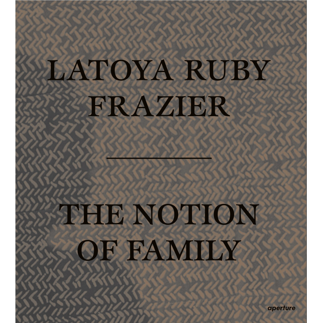 LaToya Ruby Frazier: The Notion of Family