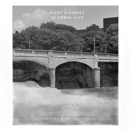 LaToya Ruby Frazier: Flint Is Family In Three Acts