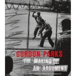 Gordon Parks : The Making of An Argument 0