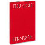 Teju Cole - Fernweh 2