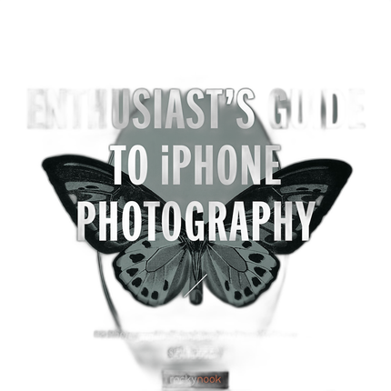 Rocky Nook - The Enthusiasts Guide To iPhone Photography by Sean Duggan