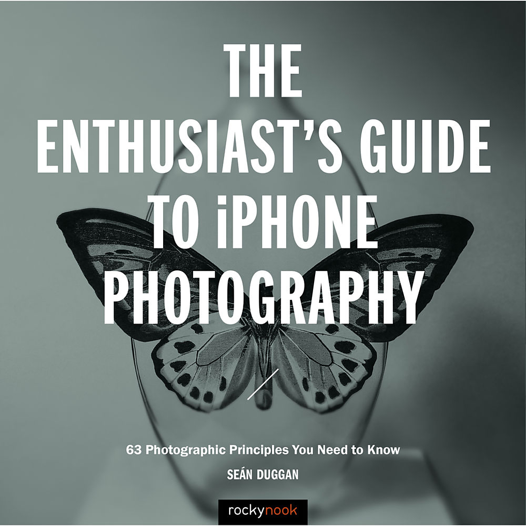 Rocky Nook - The Enthusiasts Guide To iPhone Photography by Sean Duggan