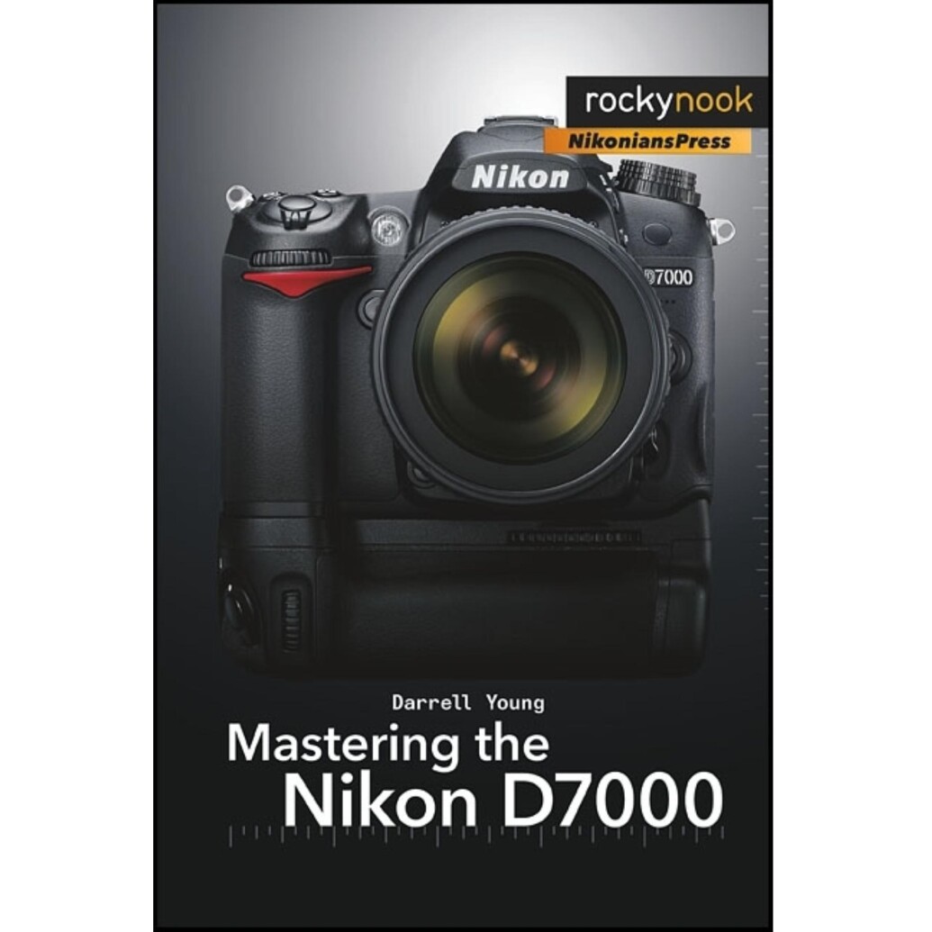 Rocky Nook - Mastering the Nikon D7000 by Darrell Young