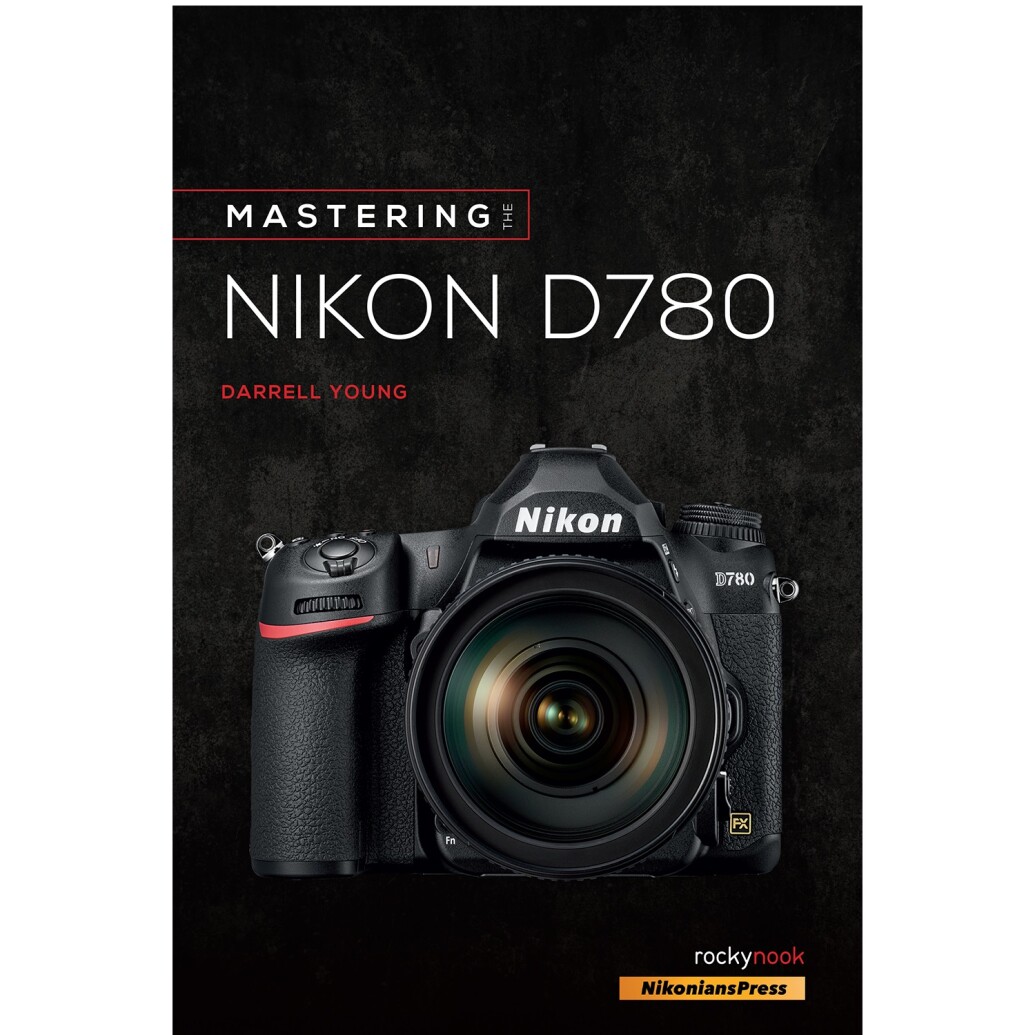 Rocky Nook - Mastering The Nikon D780 by Darrell Young