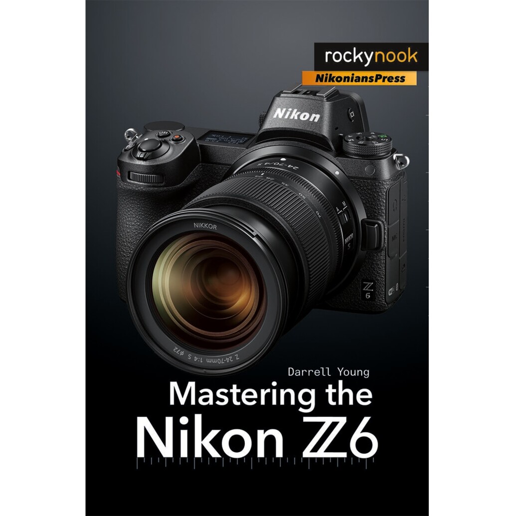 Rocky Nook - Mastering the Nikon Z6 by Darrell Young