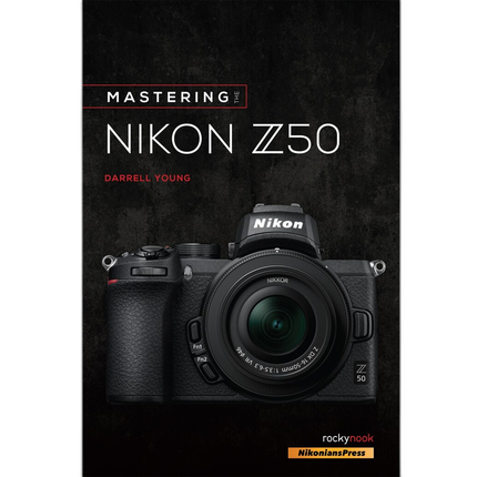 Rocky Nook - Mastering The Nikon Z50 by Darrell Young