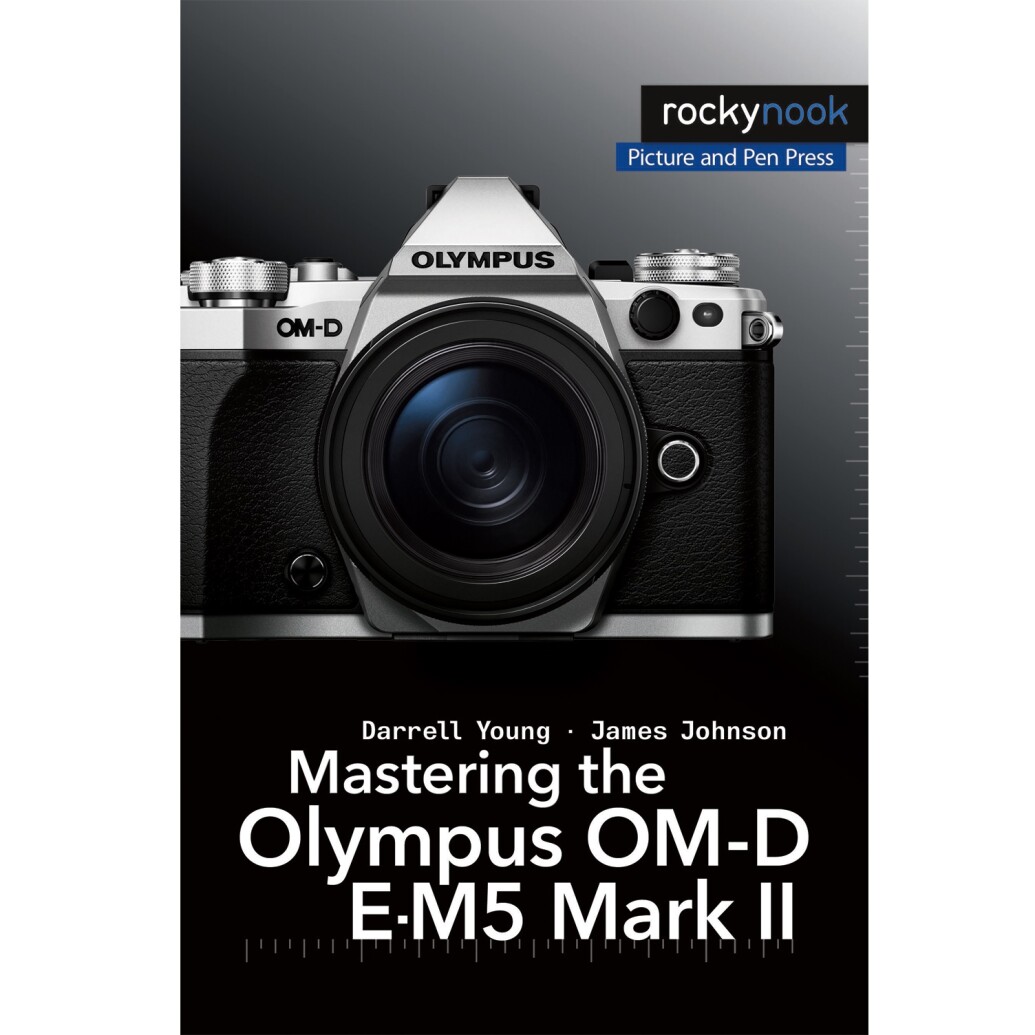 Rocky Nook Mastering Olympus OM-D E-M5 Mark II Darrell Young