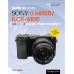 Sony Alpha a6100 Guide to Digital Photography by David Busch 0