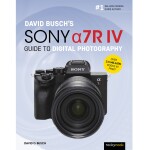 Sony Alpha a7R IV Guide to Digital Photography - David Busch 0