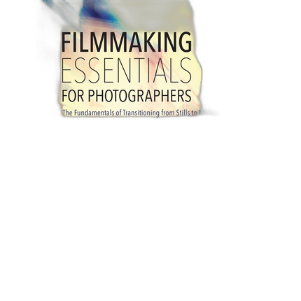 Filmmaking Essentials for Photographers by Eduardo Angel