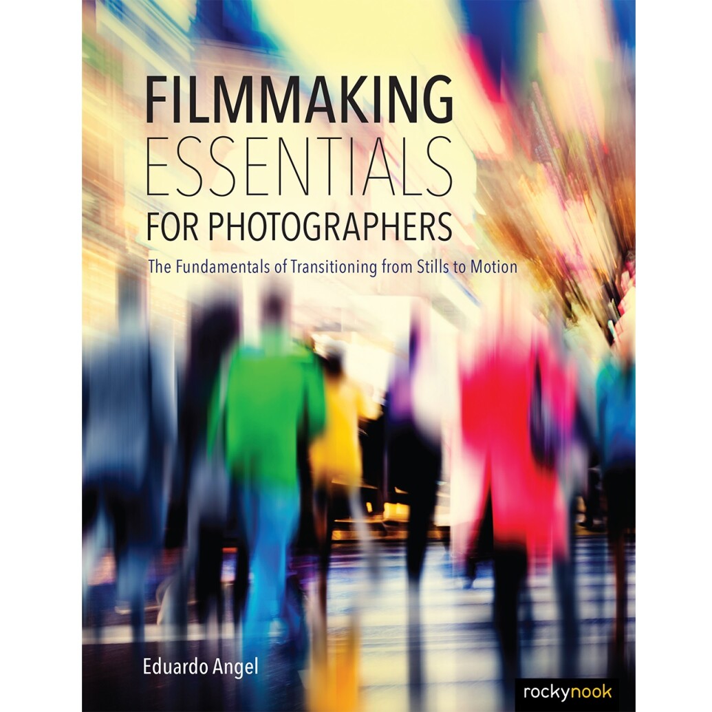 Filmmaking Essentials for Photographers by Eduardo Angel