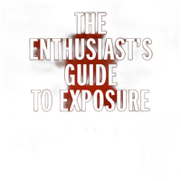 The Enthusiasts Guide to Exposure by John Greengo 0