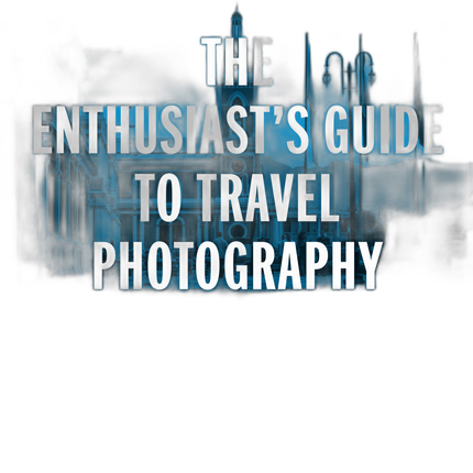 The Enthusiasts Guide to Travel Photography - Jordana Wright