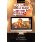 How Do I Do That In Lightroom Classic 2nd Ed by Scott Kelby 0