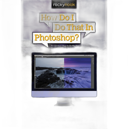 Rocky Nook - How Do I Do That In Photoshop by Scott Kelby