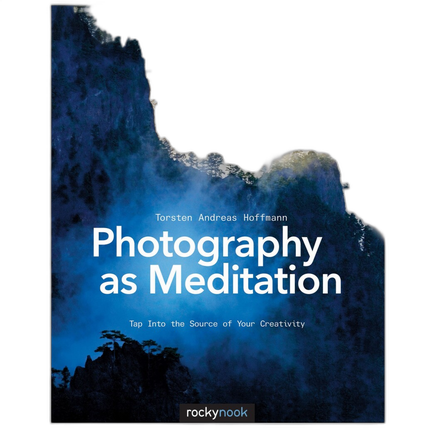 Photography as Meditation by Torsten Andreas Hoffmann