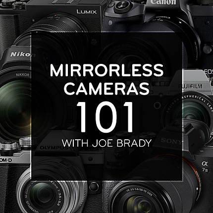 Mirrorless Cameras 101 with Joe Brady