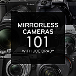 Mirrorless Cameras 101 with Joe Brady 0