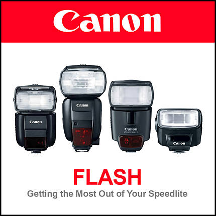 Canon Flash: Getting the Most Out of Your Canon Speedlite