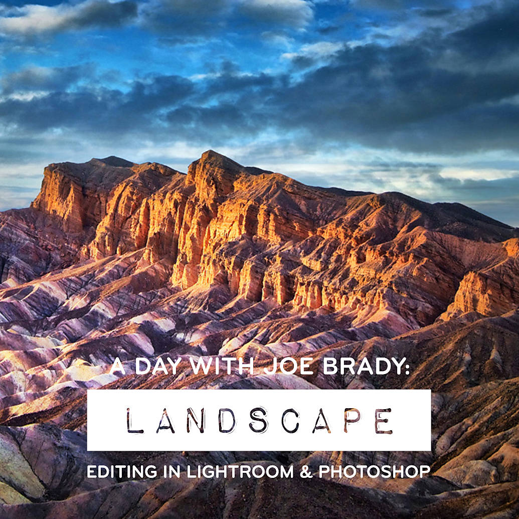 A Day with Joe Brady: Landscape Editing in Lightroom and Photoshop