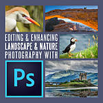 Editing and Enhancing Landscape and Nature Photography with Photoshop 0