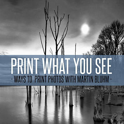 Print What You See: Ways to Print Photos with Martin Bluhm