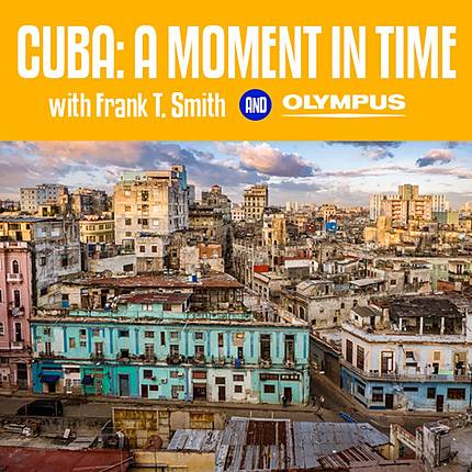 Cuba: A Moment in Time with Frank T. Smith and Olympus