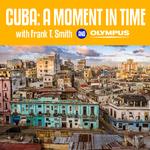 Cuba: A Moment in Time with Frank T. Smith and Olympus 0