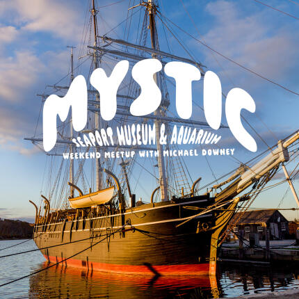Mystic Seaport Museum and Aquarium Weekend Meetup with Michael Downey