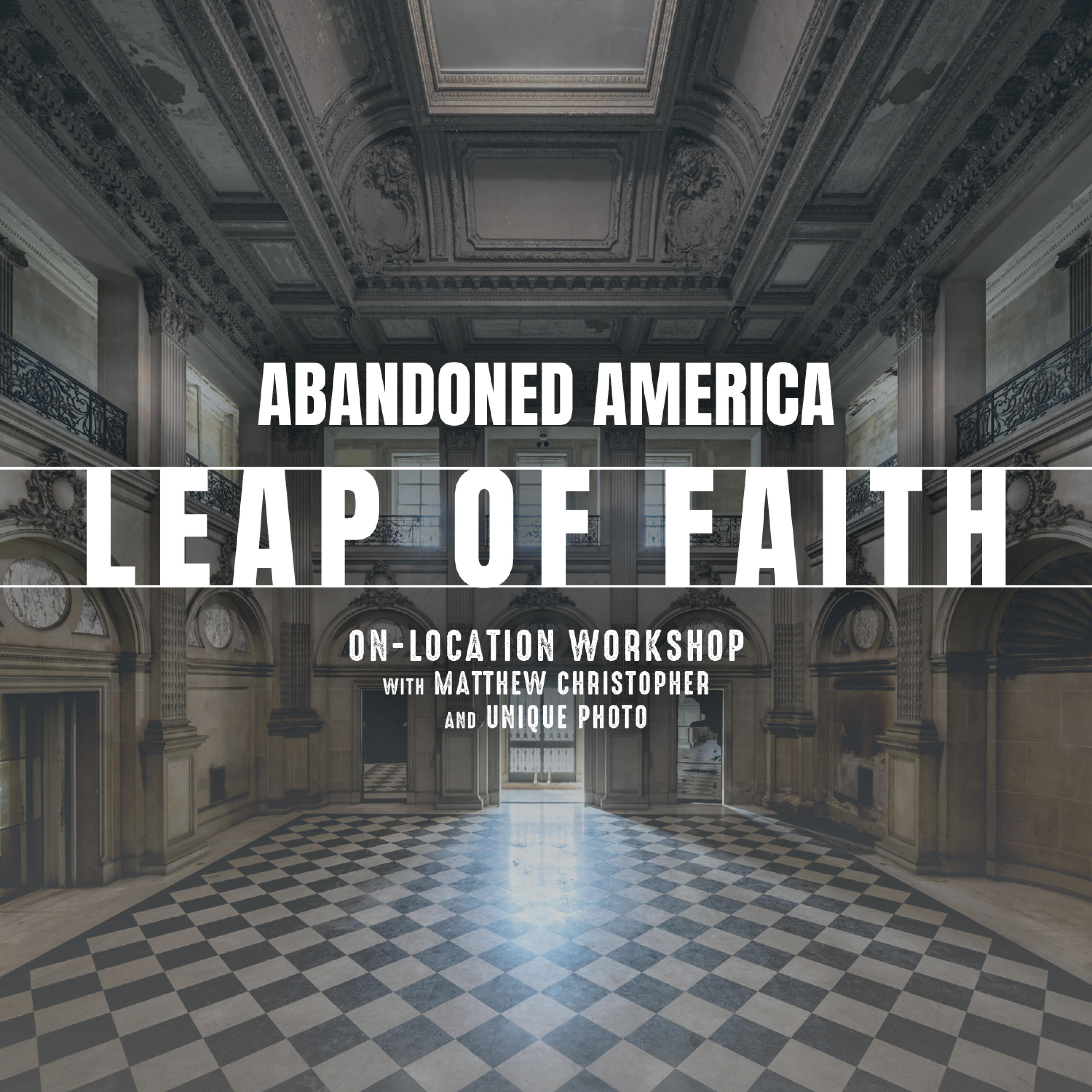 Abandoned America: Leap of Faith Workshop with Matthew Christopher