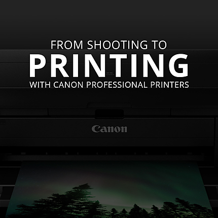 From Shooting to Printing with Canon Professional Printers (Canon)