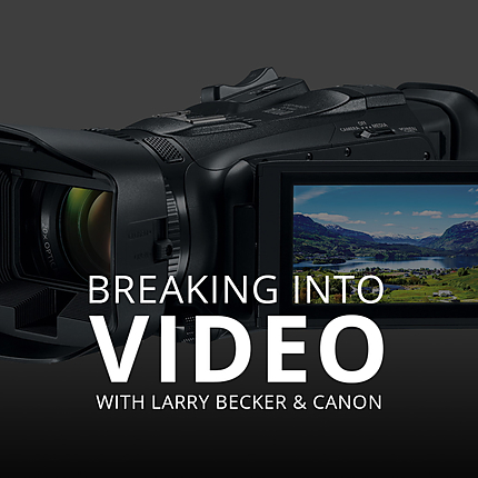 Breaking into Video with Larry Becker (Canon)