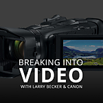Breaking into Video with Larry Becker (Canon) 0
