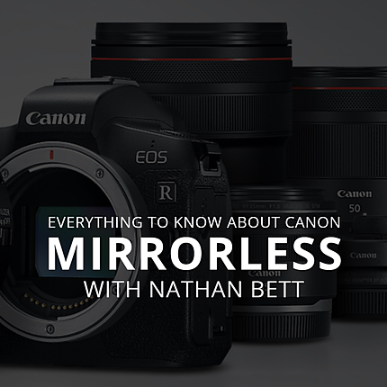 Everything to Know About Canon Mirrorless with Nathan Bett (Canon)