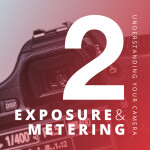 Understanding Your Camera II: Exposure and Metering 0