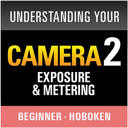 Understanding Your Camera II: Exposure and Metering (Hoboken)