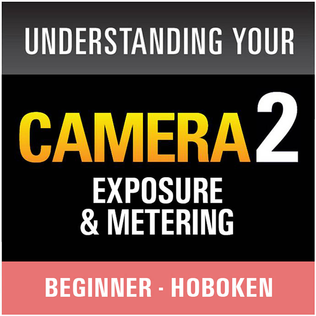 Understanding Your Camera II: Exposure and Metering (Hoboken)