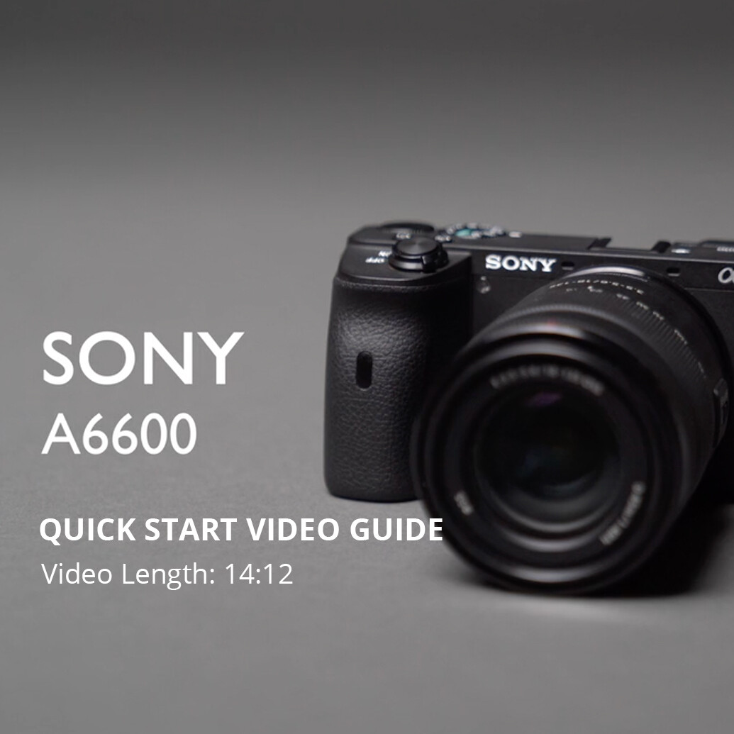 Using Your New Sony A6600 - Quick Start Guide