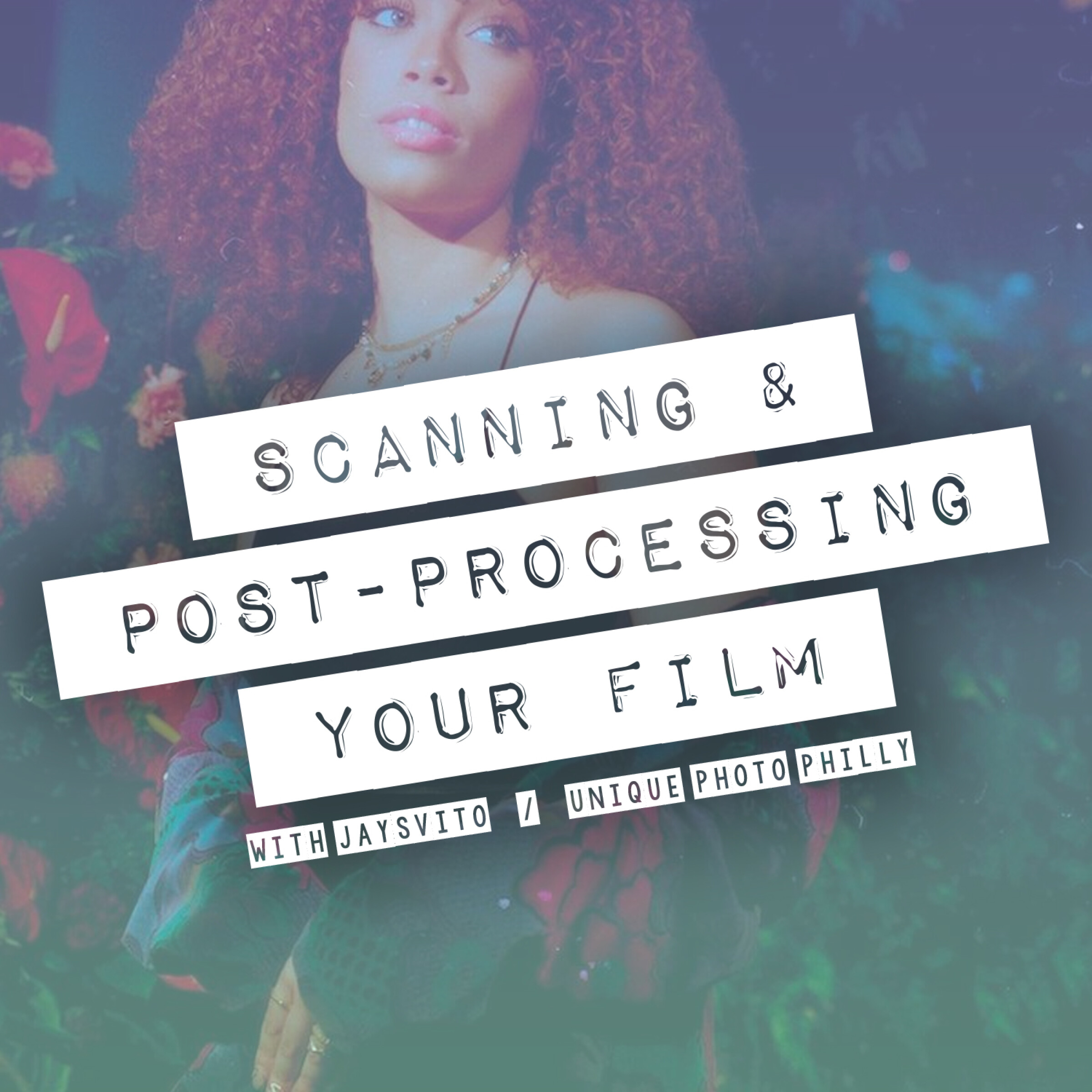 Scanning and Post-Processing Your Film with Jaysvito (Philly)